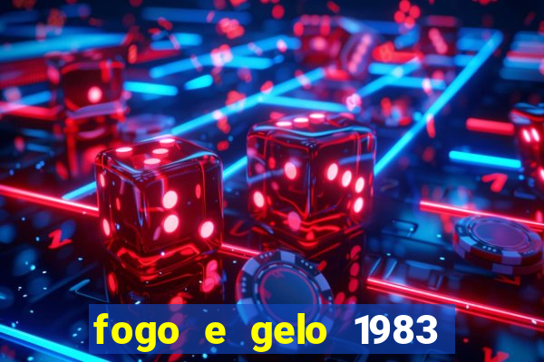 fogo e gelo 1983 dublado download